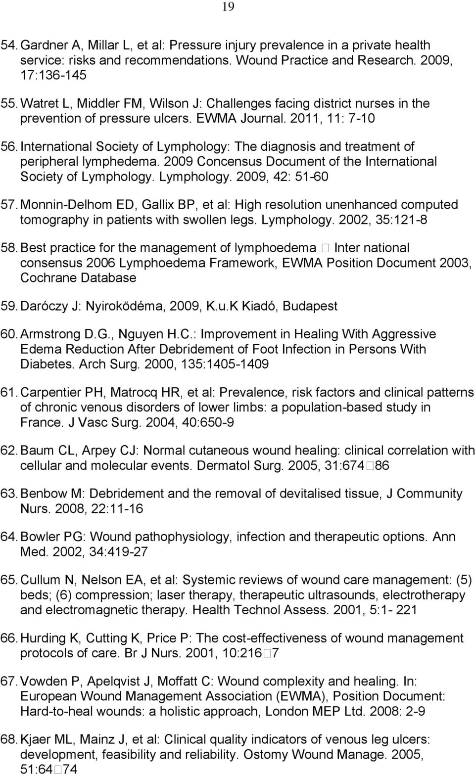 International Society of Lymphology: The diagnosis and treatment of peripheral lymphedema. 2009 Concensus Document of the International Society of Lymphology. Lymphology. 2009, 42: 51-60 57.