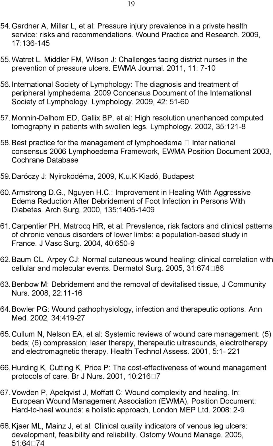 International Society of Lymphology: The diagnosis and treatment of peripheral lymphedema. 2009 Concensus Document of the International Society of Lymphology. Lymphology. 2009, 42: 51-60 57.