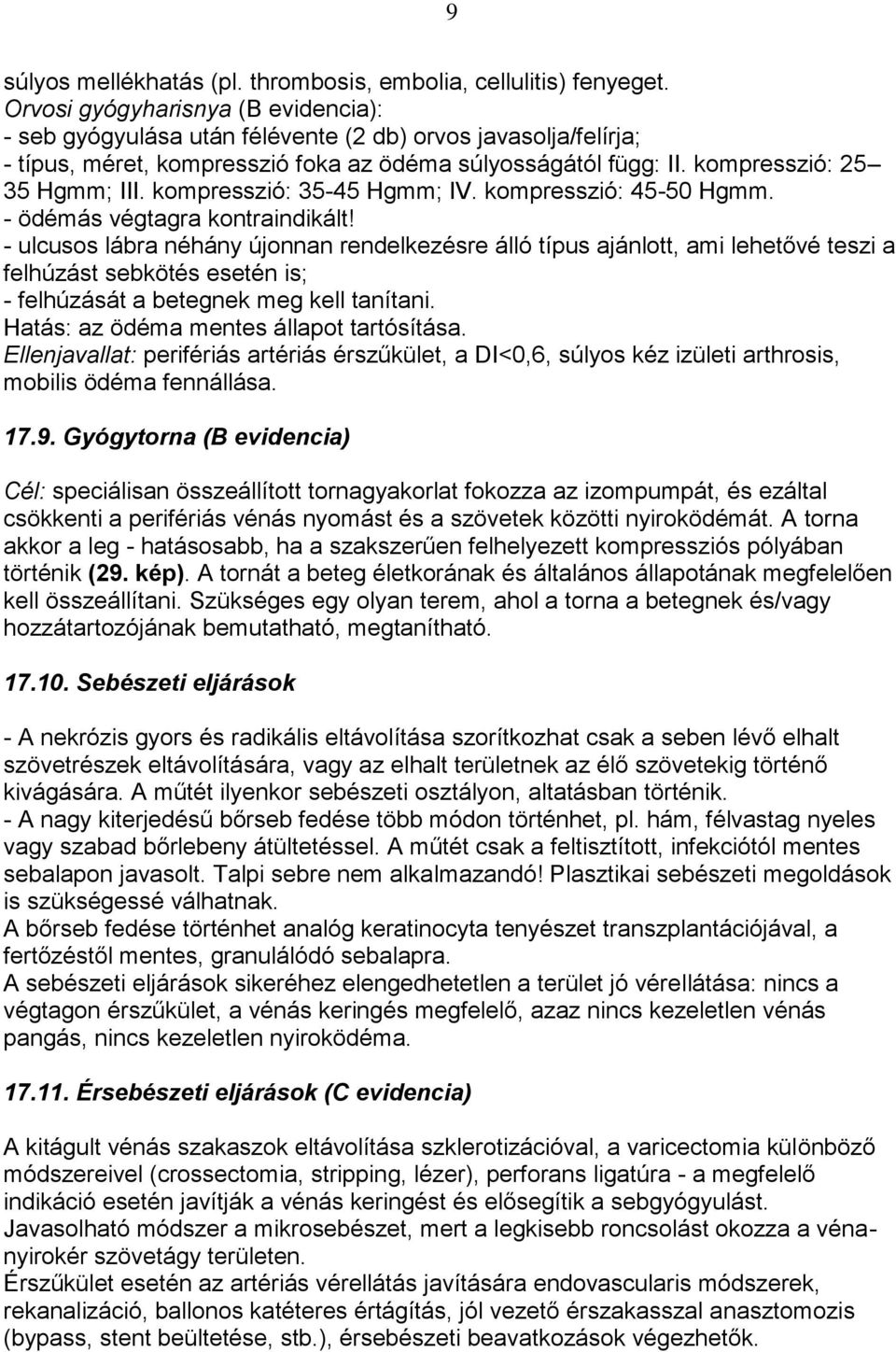 kompresszió: 35-45 Hgmm; IV. kompresszió: 45-50 Hgmm. - ödémás végtagra kontraindikált!