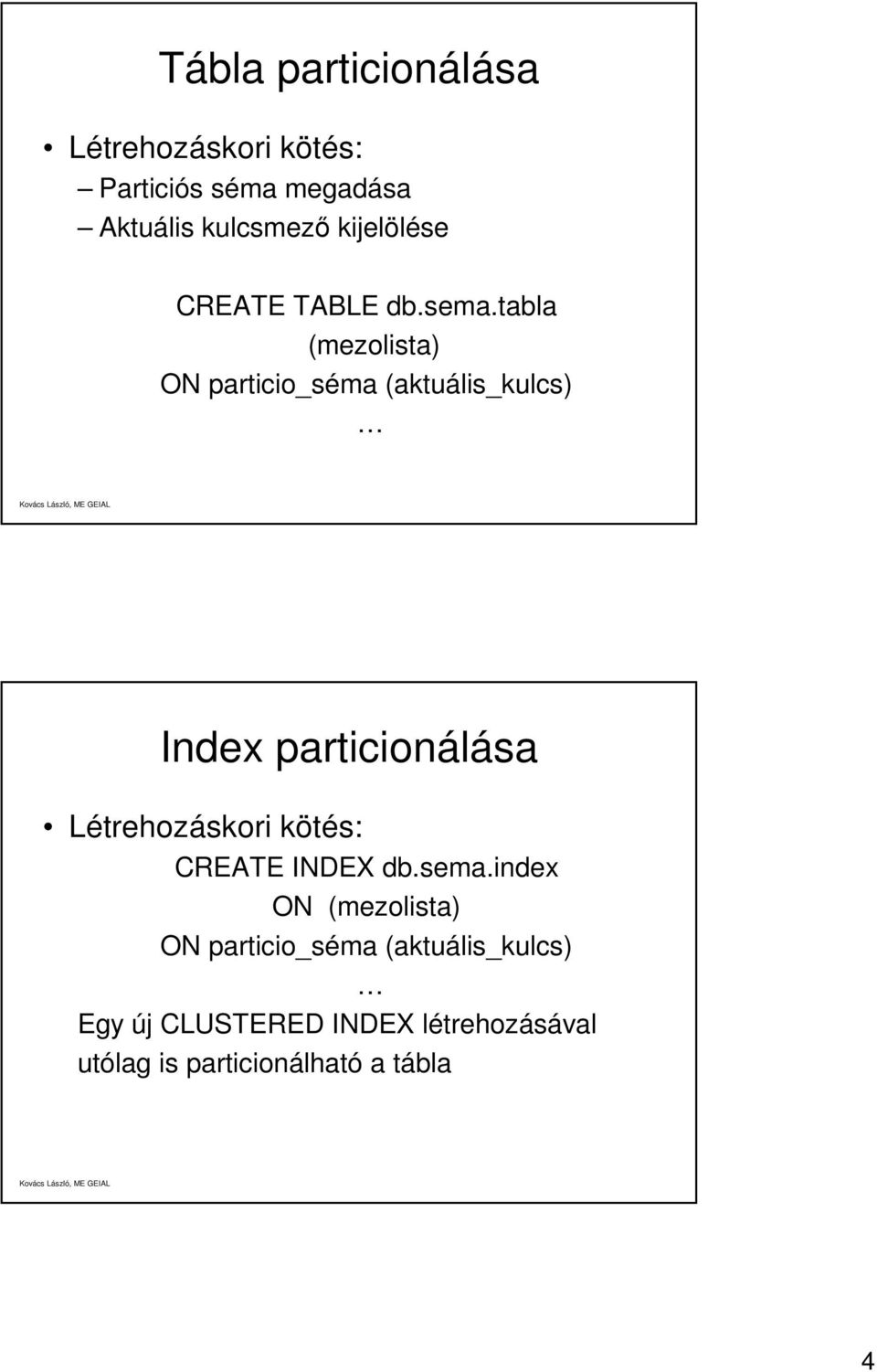 tabla (mezolista) ON particio_séma (aktuális_kulcs) Index particionálása Létrehozáskori