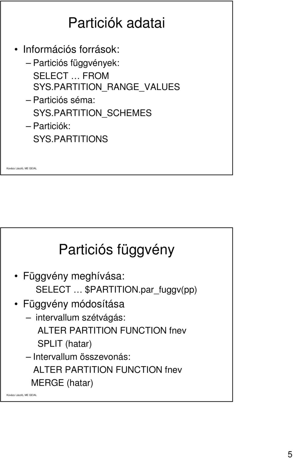 PARTITIONS Particiós függvény Függvény meghívása: SELECT $PARTITION.