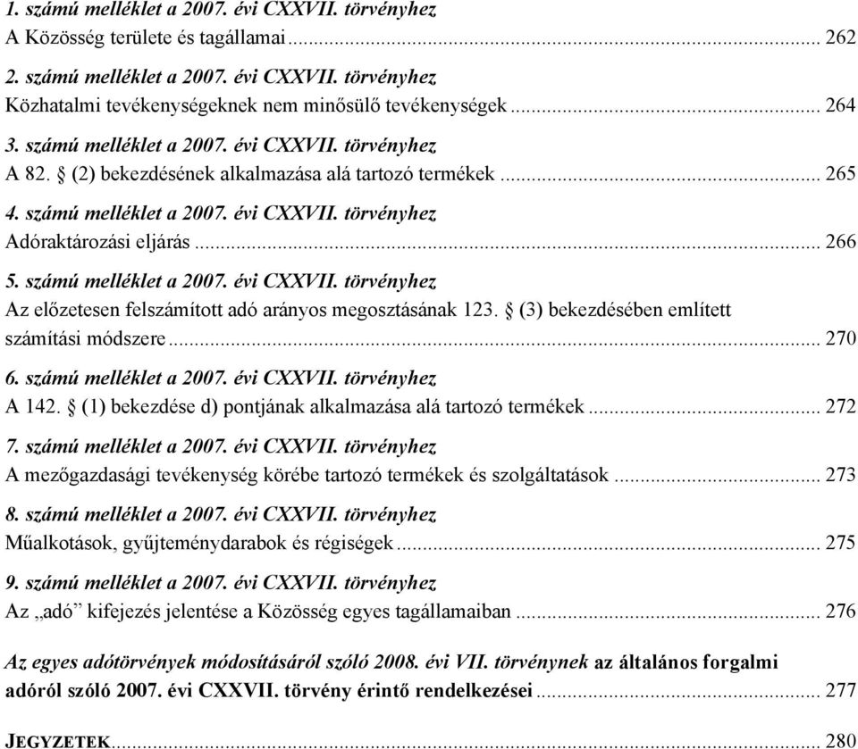 számú melléklet a 2007. évi CXXVII. törvényhez Az előzetesen felszámított adó arányos megosztásának 123. (3) bekezdésében említett számítási módszere... 270 6. számú melléklet a 2007. évi CXXVII. törvényhez A 142.