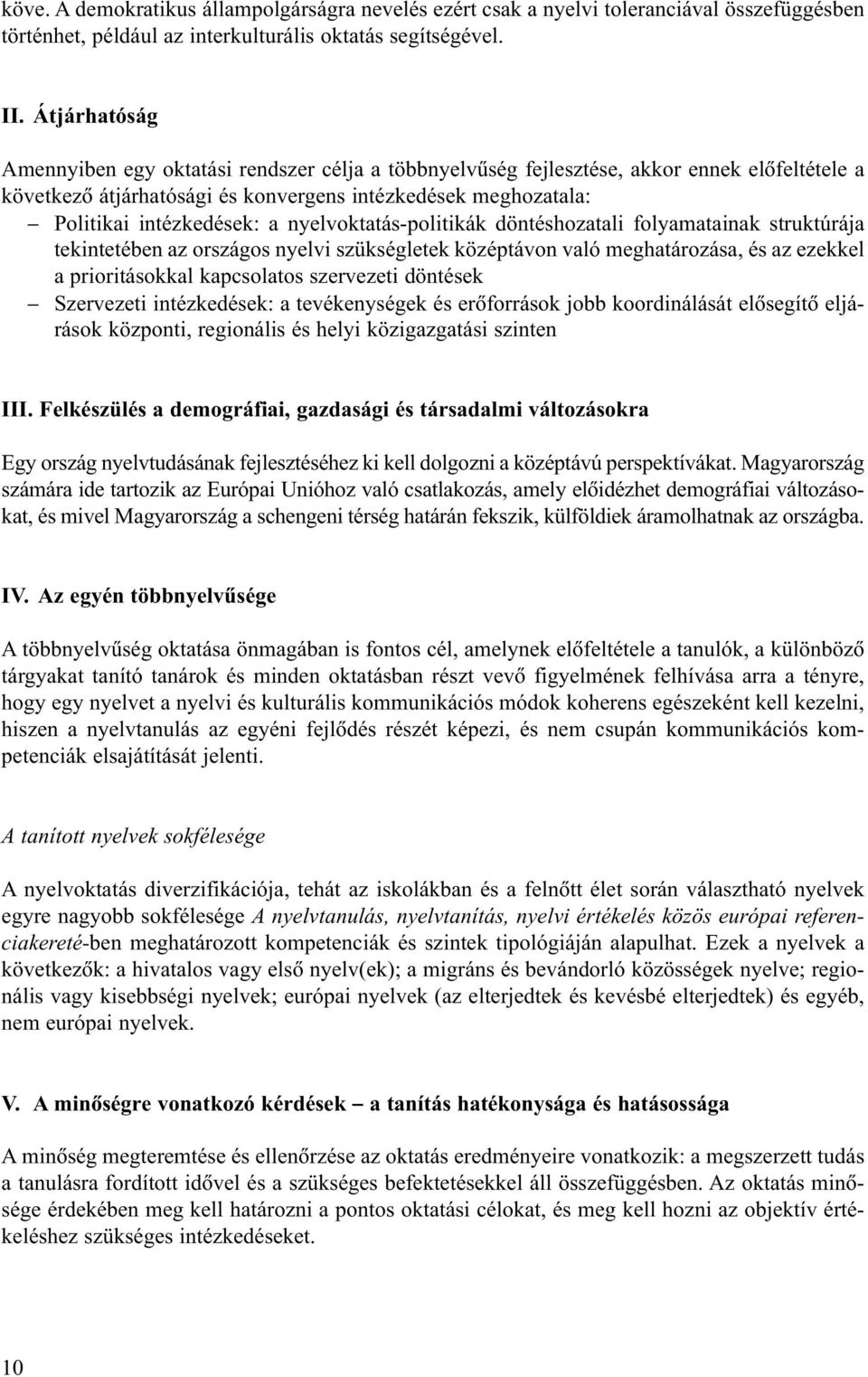 nyelvoktatás-politikák döntéshozatali folyamatainak struktúrája tekintetében az országos nyelvi szükségletek középtávon való meghatározása, és az ezekkel a prioritásokkal kapcsolatos szervezeti