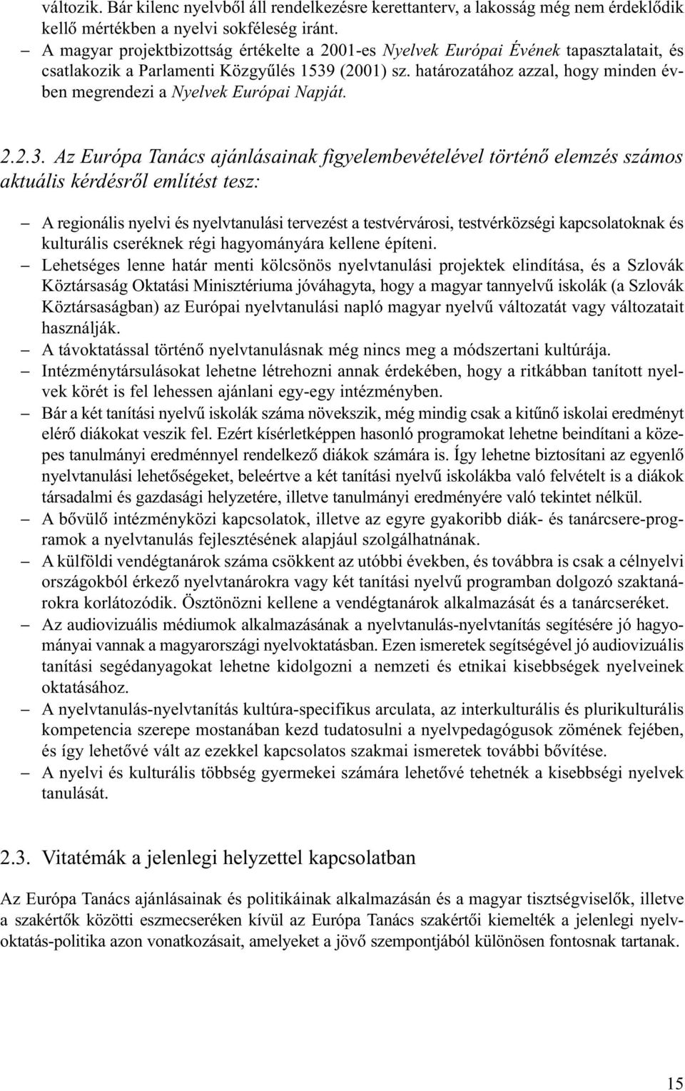 határozatához azzal, hogy minden évben megrendezi a Nyelvek Európai Napját. 2.2.3.