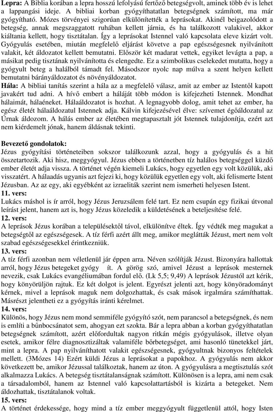 Akinél beigazolódott a betegség, annak megszaggatott ruhában kellett járnia, és ha találkozott valakivel, akkor kiáltania kellett, hogy tisztátalan.