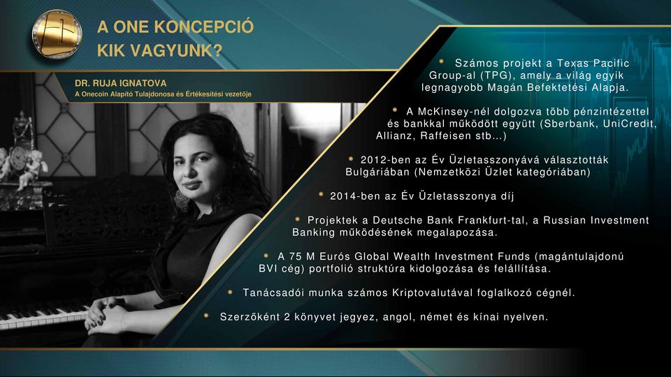 A McKinseynél dolgozva több pénzintézettel és bankkal működött együtt (Sberbank, UniCredit, Allianz, Raffeisen stb ) 2012ben az Év Üzletasszonyává választották Bulgáriában (Nemzetközi Üzlet