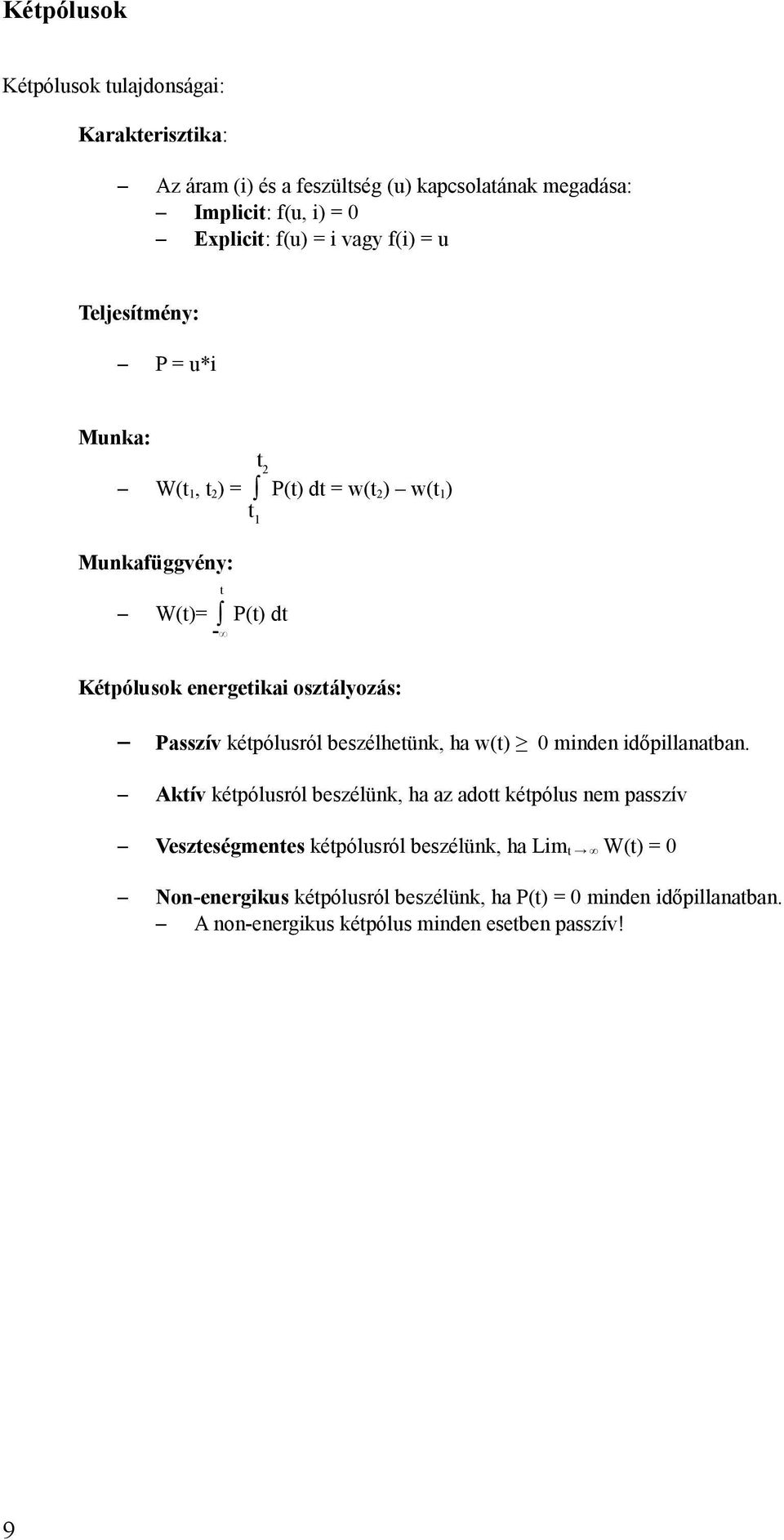 9 Passzív kétpólusról beszélhetünk, ha w(t) 0 minden időpillanatban.