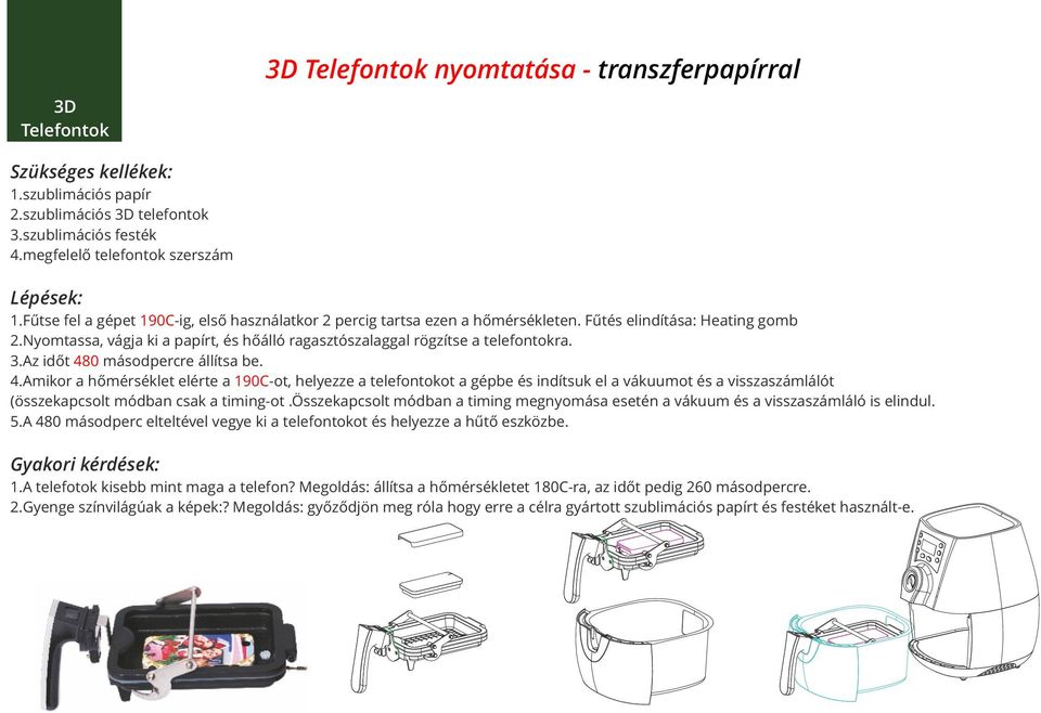 3. Az időt 480 másodpercre állítsa be. 4. Amikor a hőmérséklet elérte a 190C-ot, helyezze a telefontokot a gépbe és indítsuk el a vákuumot és a visszaszámlálót (összekapcsolt módban csak a timing-ot.