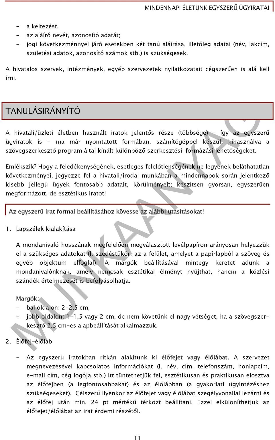 TANULÁSIRÁNYÍTÓ A hivatali/üzleti életben használt iratok jelentős része (többsége) - így az egyszerű ügyiratok is - ma már nyomtatott formában, számítógéppel készül, kihasználva a szövegszerkesztő