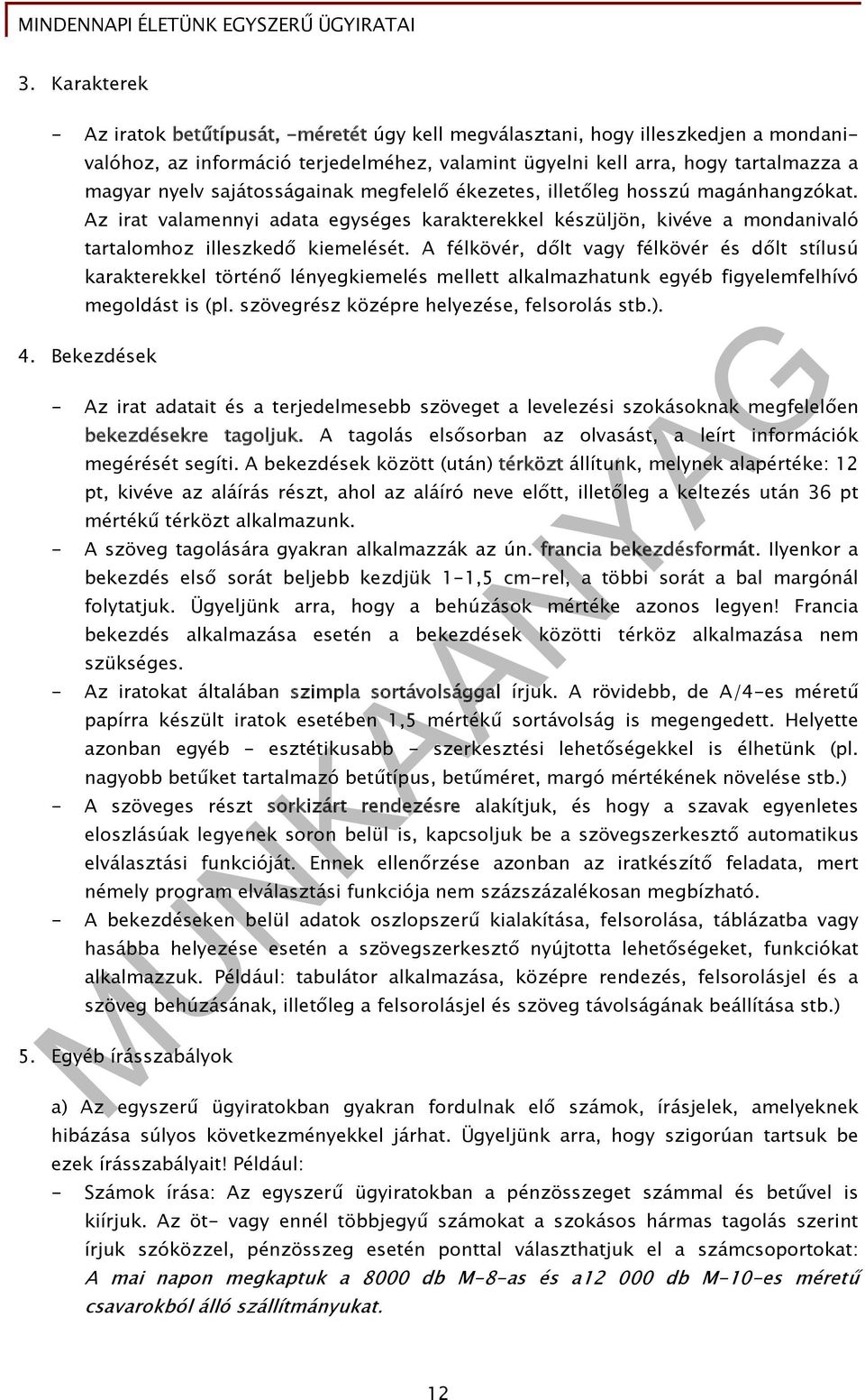 A félkövér, dőlt vagy félkövér és dőlt stílusú karakterekkel történő lényegkiemelés mellett alkalmazhatunk egyéb figyelemfelhívó megoldást is (pl. szövegrész középre helyezése, felsorolás stb.). 4.
