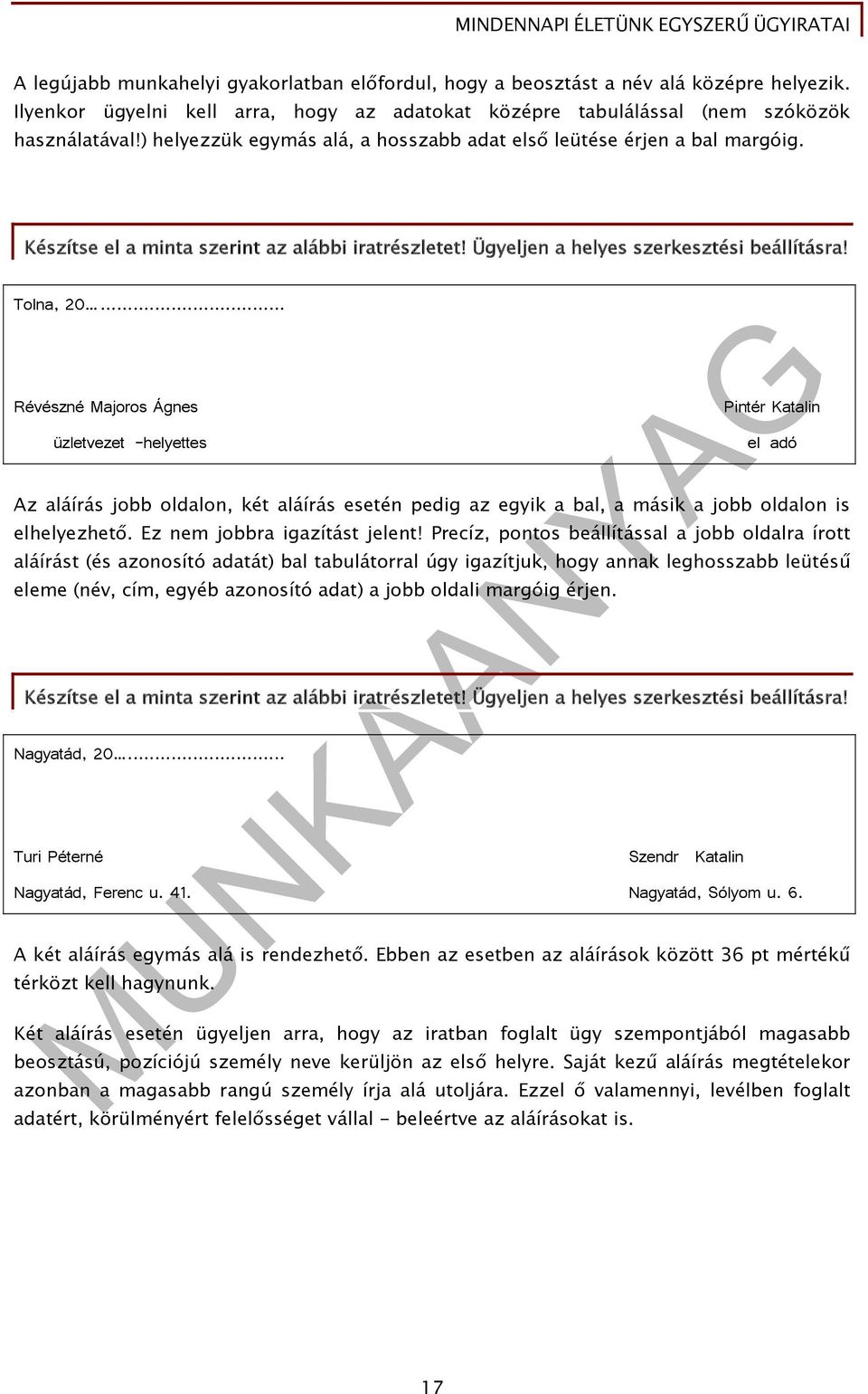 .. Révészné Majoros Ágnes üzletvezet-helyettes Pintér Katalin eladó Az aláírás jobb oldalon, két aláírás esetén pedig az egyik a bal, a másik a jobb oldalon is elhelyezhető.