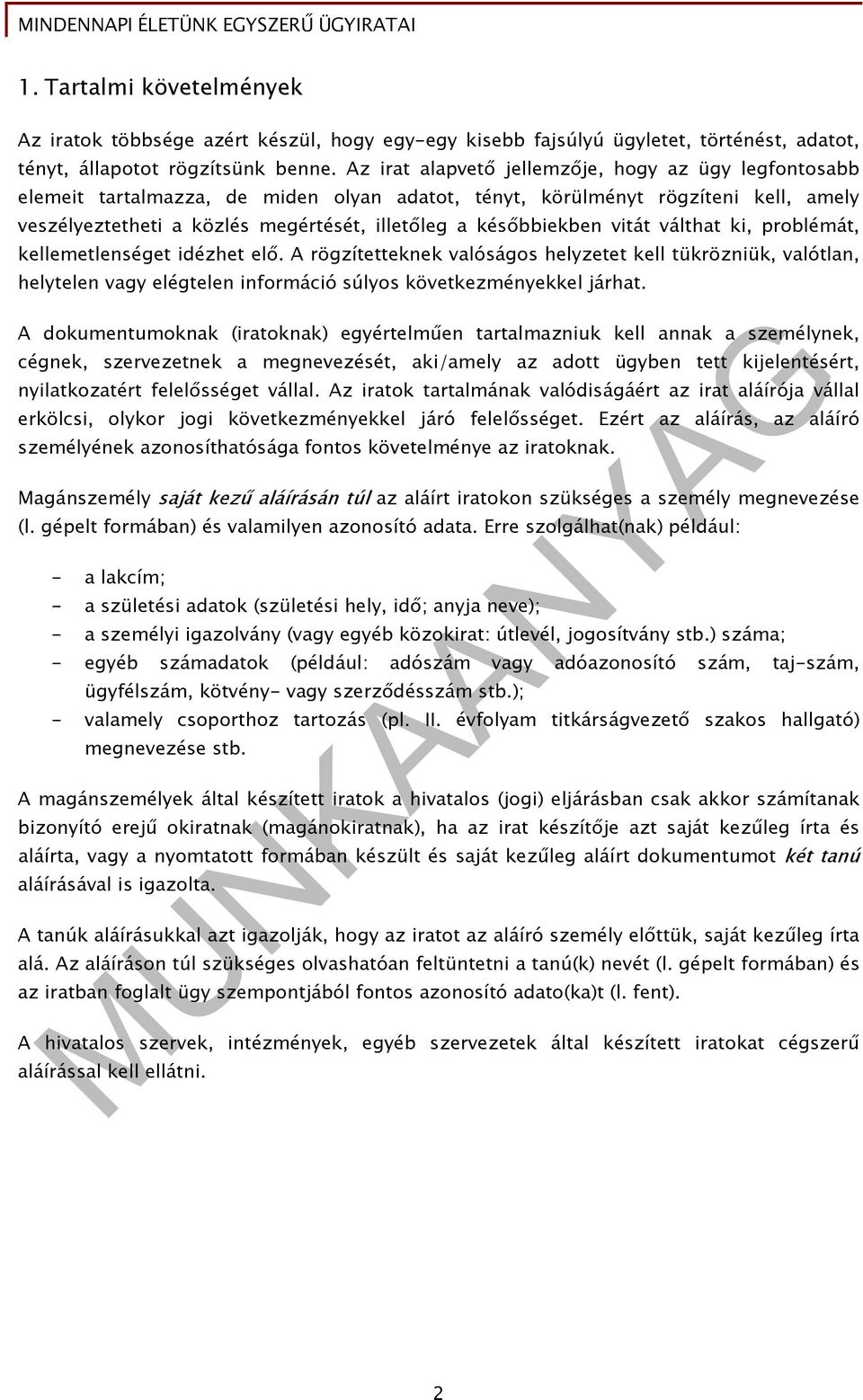 későbbiekben vitát válthat ki, problémát, kellemetlenséget idézhet elő.