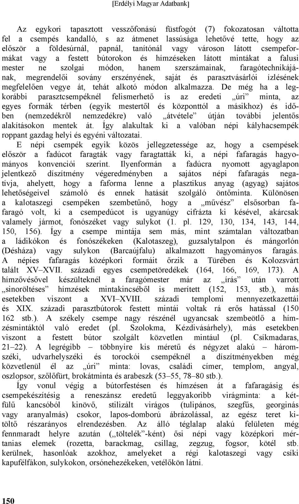 parasztvásárlói ízlésének megfelelően vegye át, tehát alkotó módon alkalmazza.