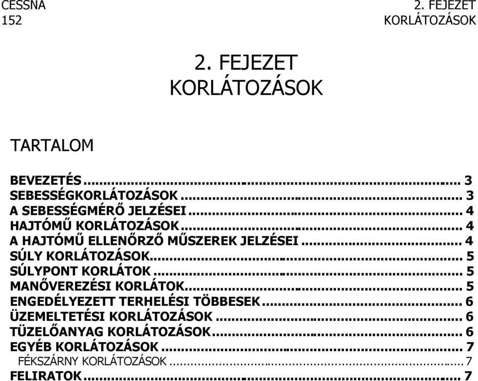 .. 4 SÚLY KORLÁTOZÁSOK... 5 SÚLYPONT KORLÁTOK... 5 MANŐVEREZÉSI KORLÁTOK... 5 ENGEDÉLYEZETT TERHELÉSI TÖBBESEK.