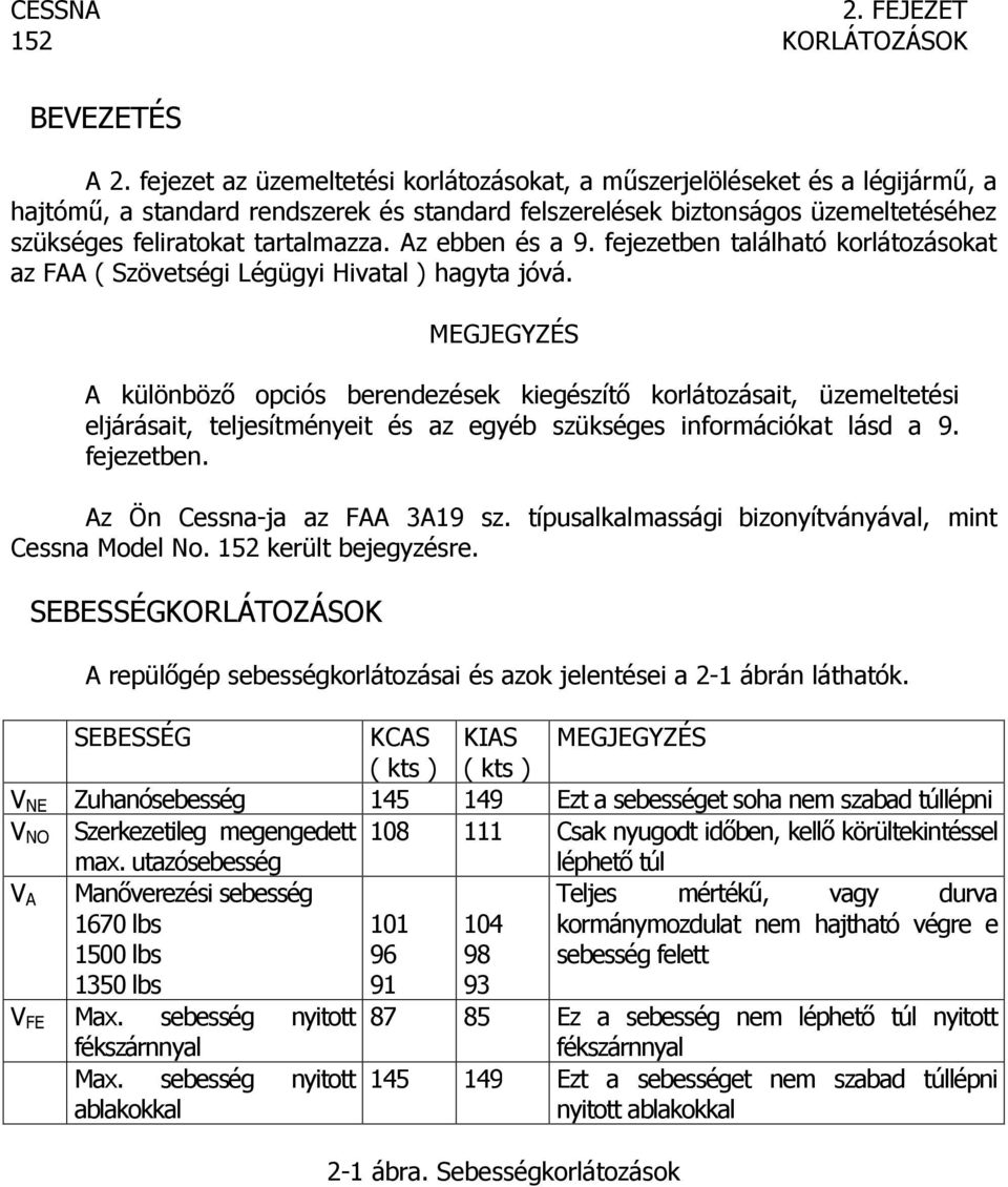 Az ebben és a 9. fejezetben található korlátozásokat az FAA ( Szövetségi Légügyi Hivatal ) hagyta jóvá.