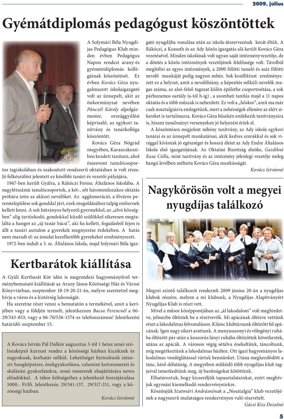 Kovács Géza Nógrád megyében, Karancskesziben kezdett tanítani, ahol összevont tanulócsoportos tagiskolában és szakosított rendszerű oktatásban is volt része.