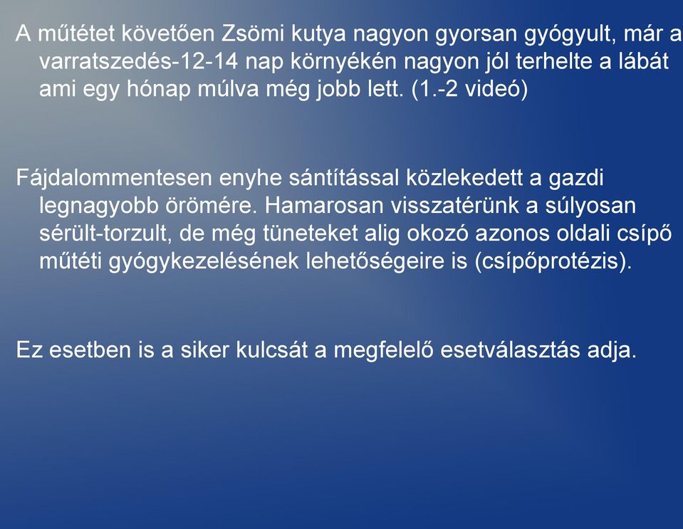 -2 videó) Fájdalommentesen enyhe sántítással közlekedett a gazdi legnagyobb örömére.