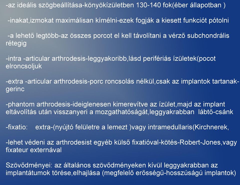 tartanakgerinc -phantom arthrodesis-ideiglenesen kimerevítve az ízület,majd az implant eltávolítás után visszanyeri a mozgathatóságát,leggyakrabban lábtő-csánk -fixatio: extra-(nyújtó felületre a