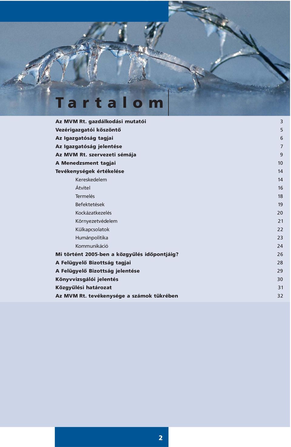 Külkapcsolatok Humánpolitika Kommunikáció Mi történt 2005-ben a közgyûlés idõpontjáig?