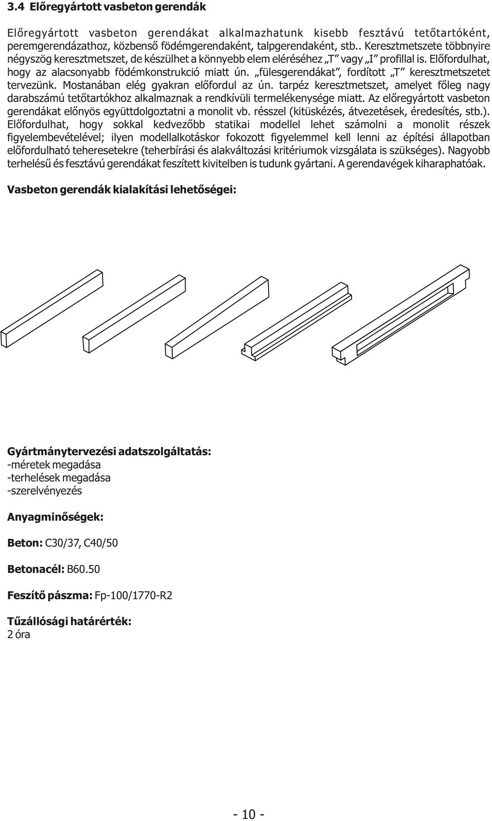 fülesgerendákat, fordított T keresztmetszetet tervezünk. Mostanában elég gyakran elõfordul az ún.