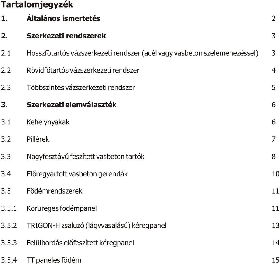 3 Többszintes vázszerkezeti rendszer 3. Szerkezeti elemválaszték 3.1 Kehelynyakak 3.2 Pillérek 3.