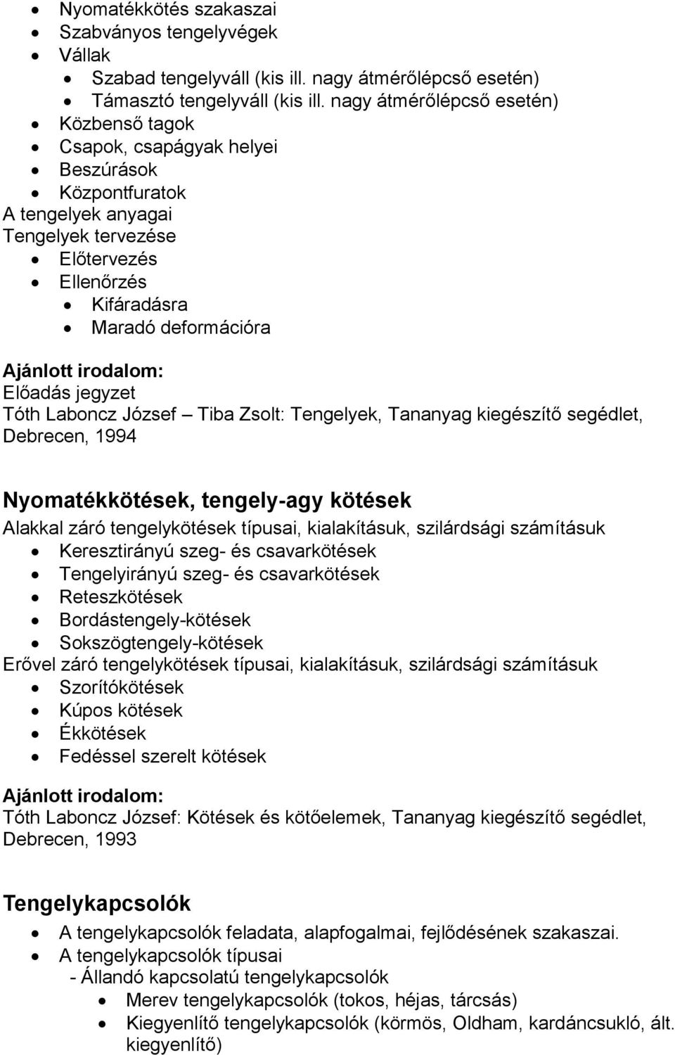 jegyzet Tóth Laboncz József Tiba Zsolt: Tengelyek, Tananyag kiegészítő segédlet, Debrecen, 1994 Nyomatékkötések, tengely-agy kötések Alakkal záró tengelykötések típusai, kialakításuk, szilárdsági