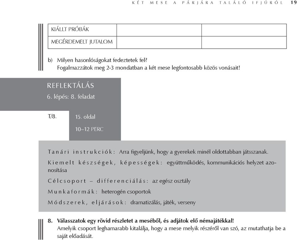 oldal 10 12 PERC : Arra figyeljünk, hogy a gyerekek minél oldottabban játsszanak.
