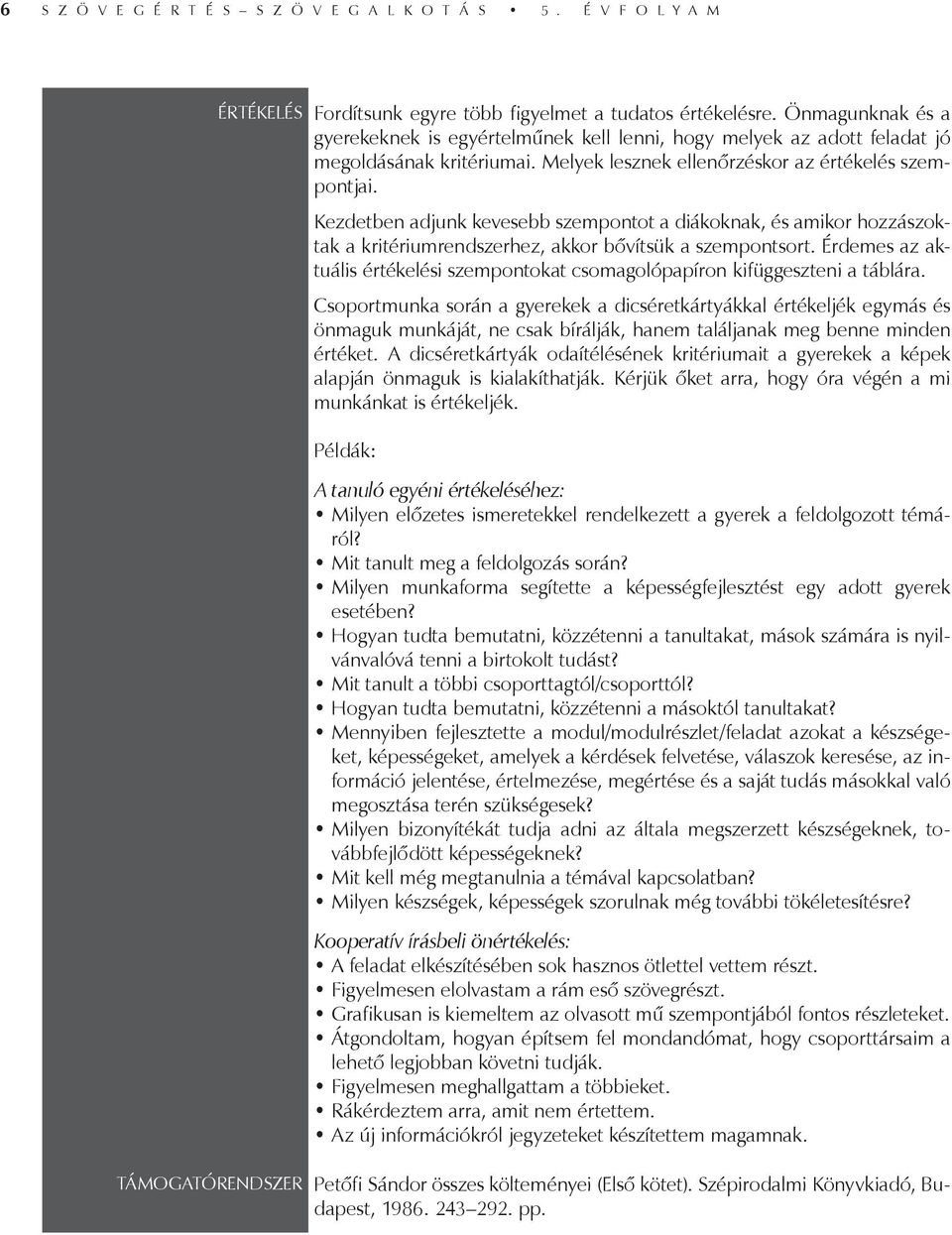 Kezdetben adjunk kevesebb szempontot a diákoknak, és amikor hozzászoktak a kritériumrendszerhez, akkor bővítsük a szempontsort.