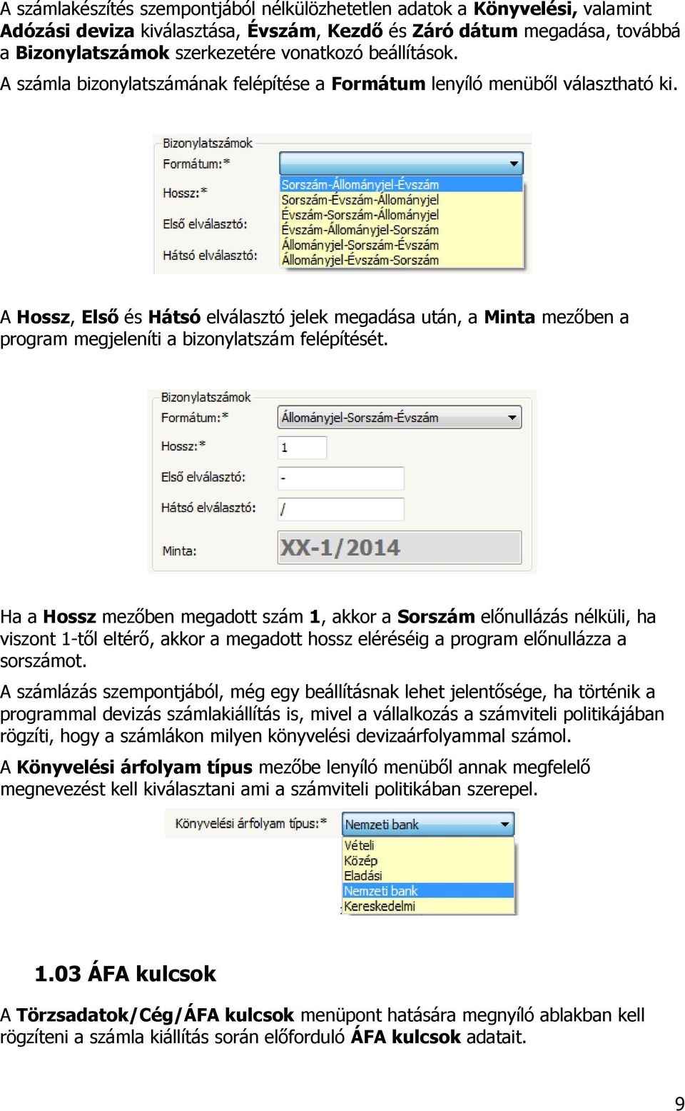 A Hossz, Első és Hátsó elválasztó jelek megadása után, a Minta mezőben a program megjeleníti a bizonylatszám felépítését.