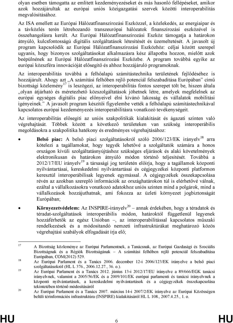 Az Európai Hálózatfinanszírozási Eszköz támogatja a határokon átnyúló, kulcsfontosságú digitális szolgáltatások létesítését és üzemeltetését.