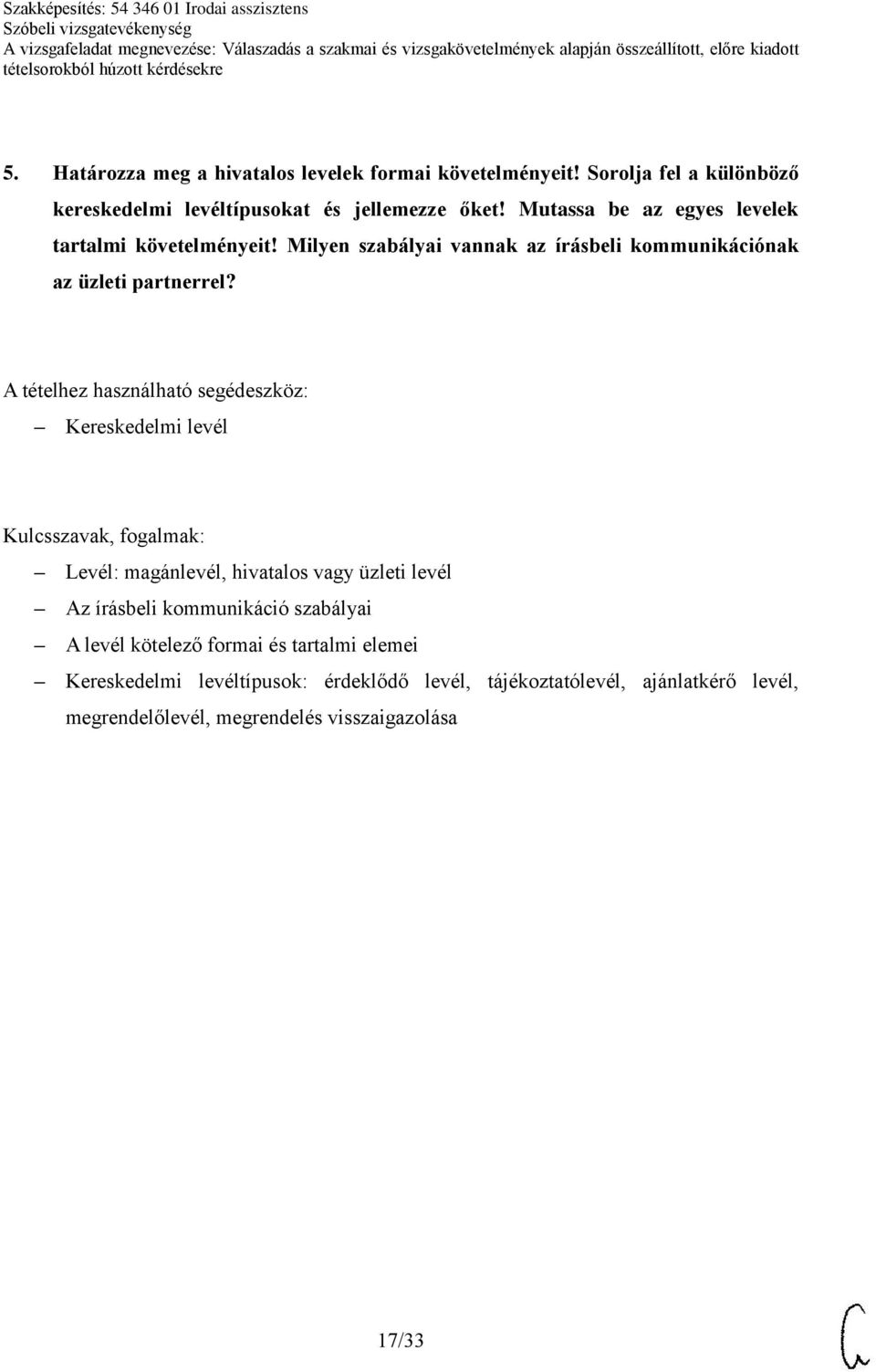 Kereskedelmi levél Levél: magánlevél, hivatalos vagy üzleti levél Az írásbeli kommunikáció szabályai A levél kötelező formai és