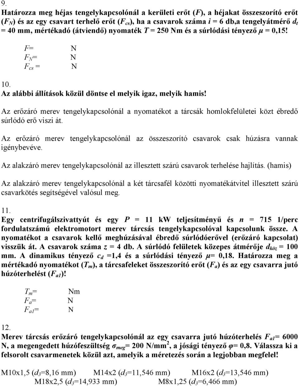 Az erızáró merev tengelykapcsolónál a nyomatékot a tárcsák homlokfelületei közt ébredı súrlódó erı viszi át.