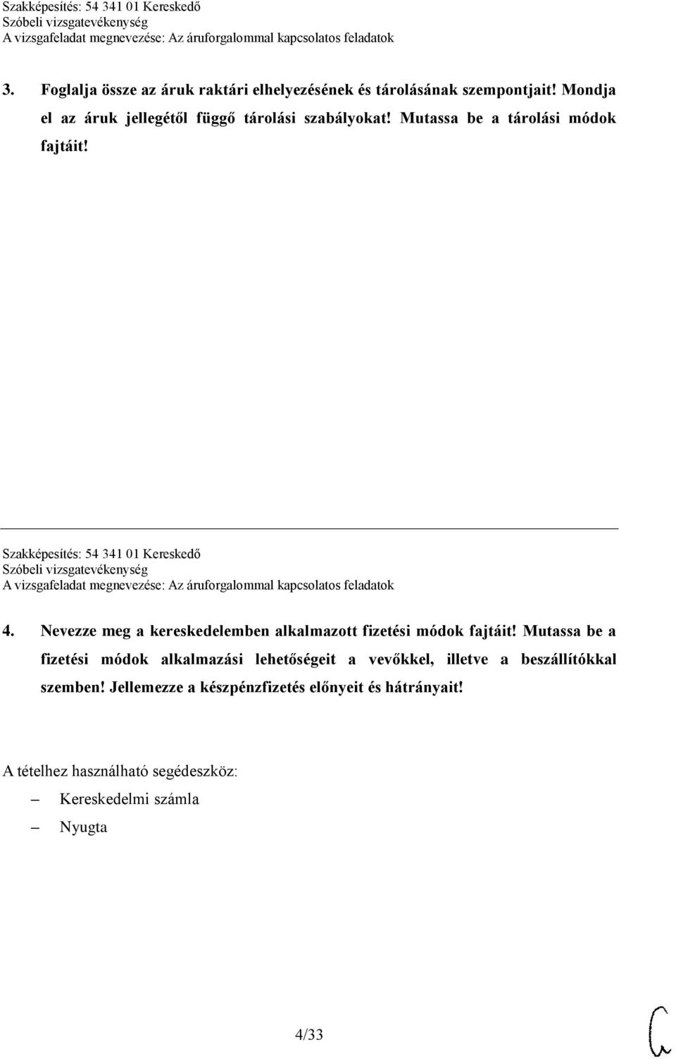 Szakképesítés: 54 341 01 Kereskedő 4. Nevezze meg a kereskedelemben alkalmazott fizetési módok fajtáit!