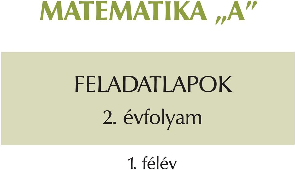 MATEMATIKA A. feladatlapok. 2. évfolyam. 1. félév - PDF Ingyenes letöltés