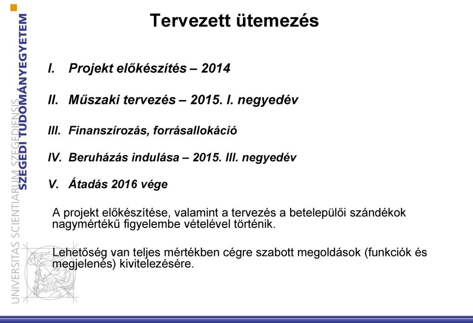 Átadás 2016 vége A projekt előkészítése, valamint a tervezés a betelepülői szándékok nagymértékű