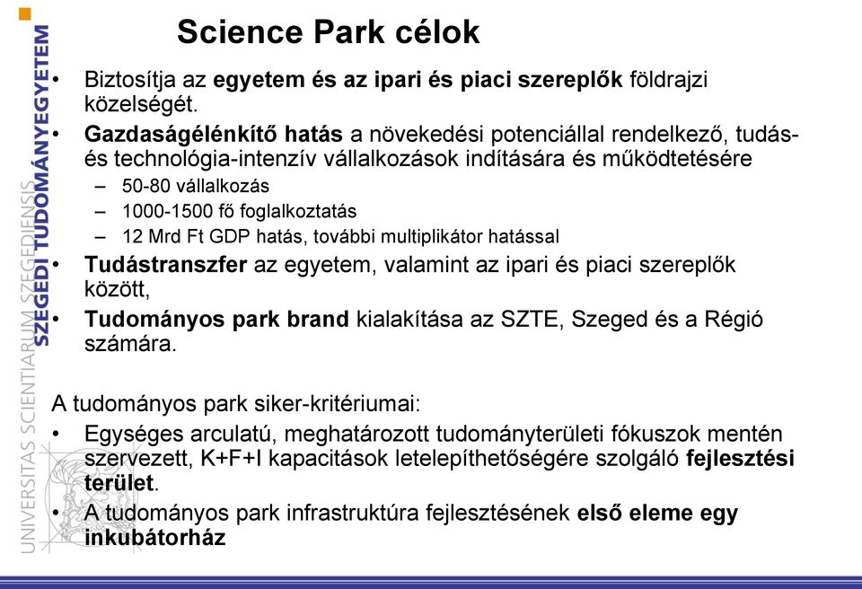 Mrd Ft GDP hatás, további multiplikátor hatással Tudástranszfer az egyetem, valamint az ipari és piaci szereplők között, Tudományos park brand kialakítása az SZTE, Szeged és a