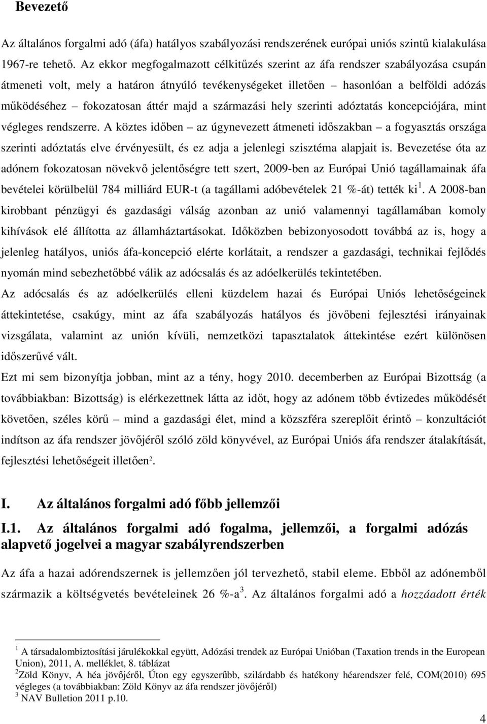 majd a származási hely szerinti adóztatás koncepciójára, mint végleges rendszerre.