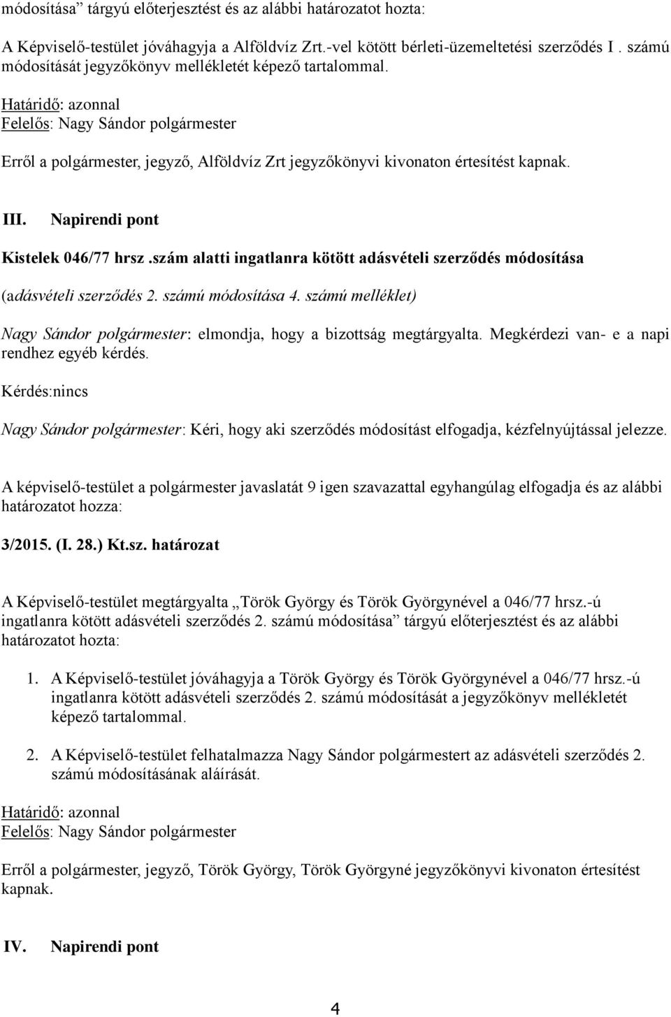 III. Napirendi pont Kistelek 046/77 hrsz.szám alatti ingatlanra kötött adásvételi szerződés módosítása (adásvételi szerződés 2. számú módosítása 4.