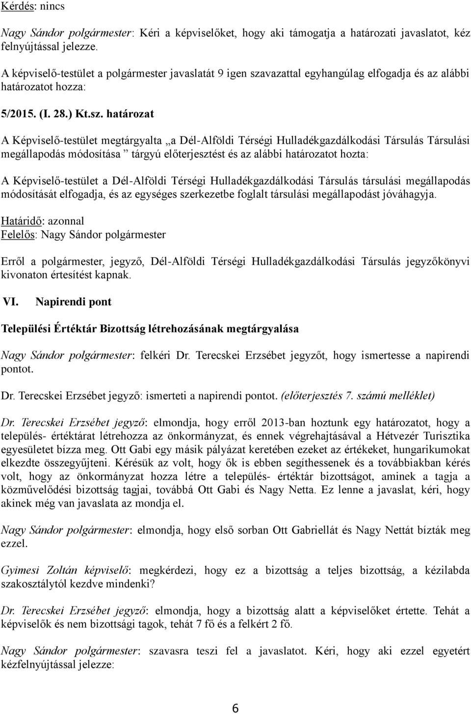 vazattal egyhangúlag elfogadja és az alábbi határozatot hozza: 5/2015. (I. 28.) Kt.sz.