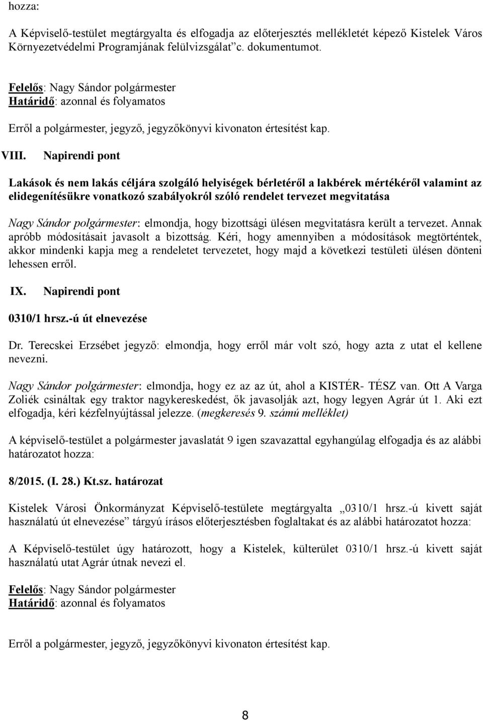 Napirendi pont Lakások és nem lakás céljára szolgáló helyiségek bérletéről a lakbérek mértékéről valamint az elidegenítésükre vonatkozó szabályokról szóló rendelet tervezet megvitatása Nagy Sándor