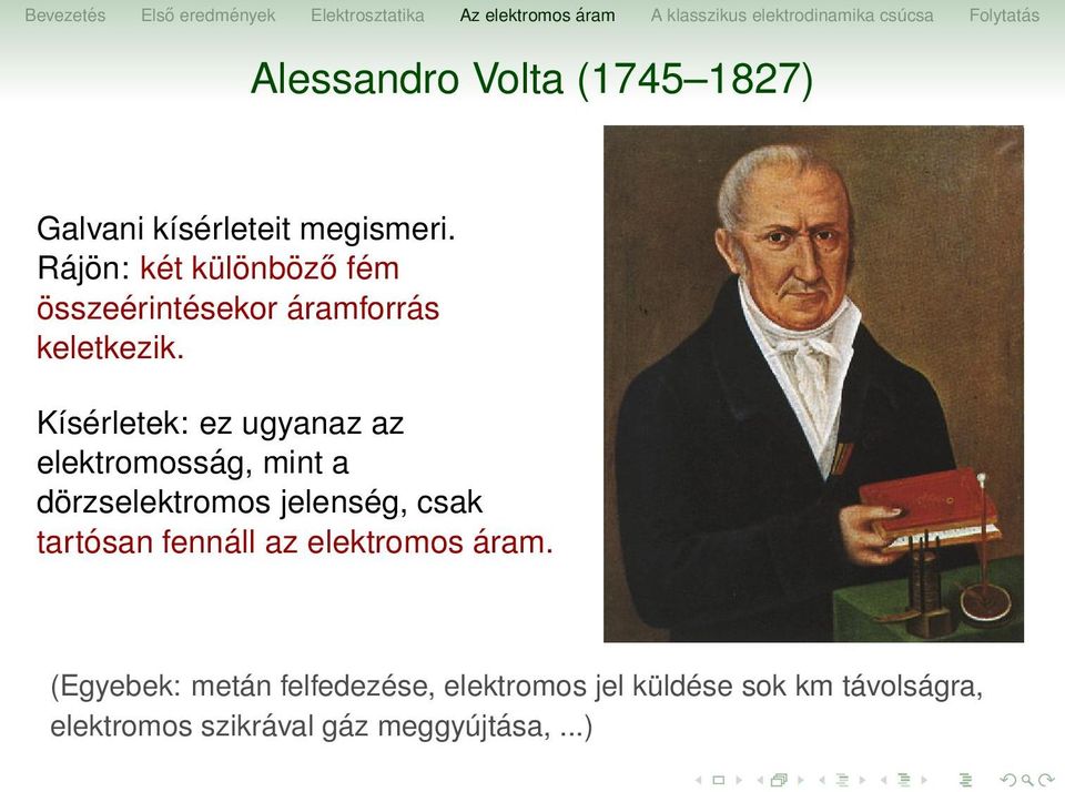 Kísérletek: ez ugyanaz az elektromosság, mint a dörzselektromos jelenség, csak tartósan