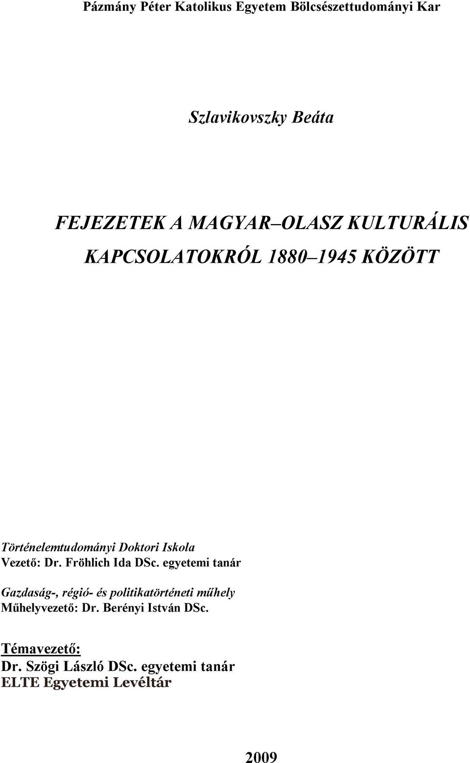 Fröhlich Ida DSc. egyetemi tanár Gazdaság-, régió- és politikatörténeti műhely Műhelyvezető: Dr.