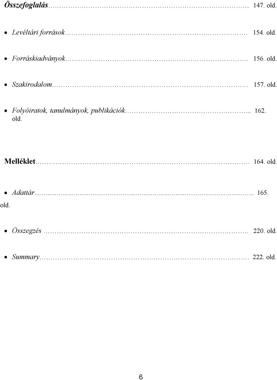 .. 162. old. Melléklet 164. old. Adattár 165. old. Összegzés.