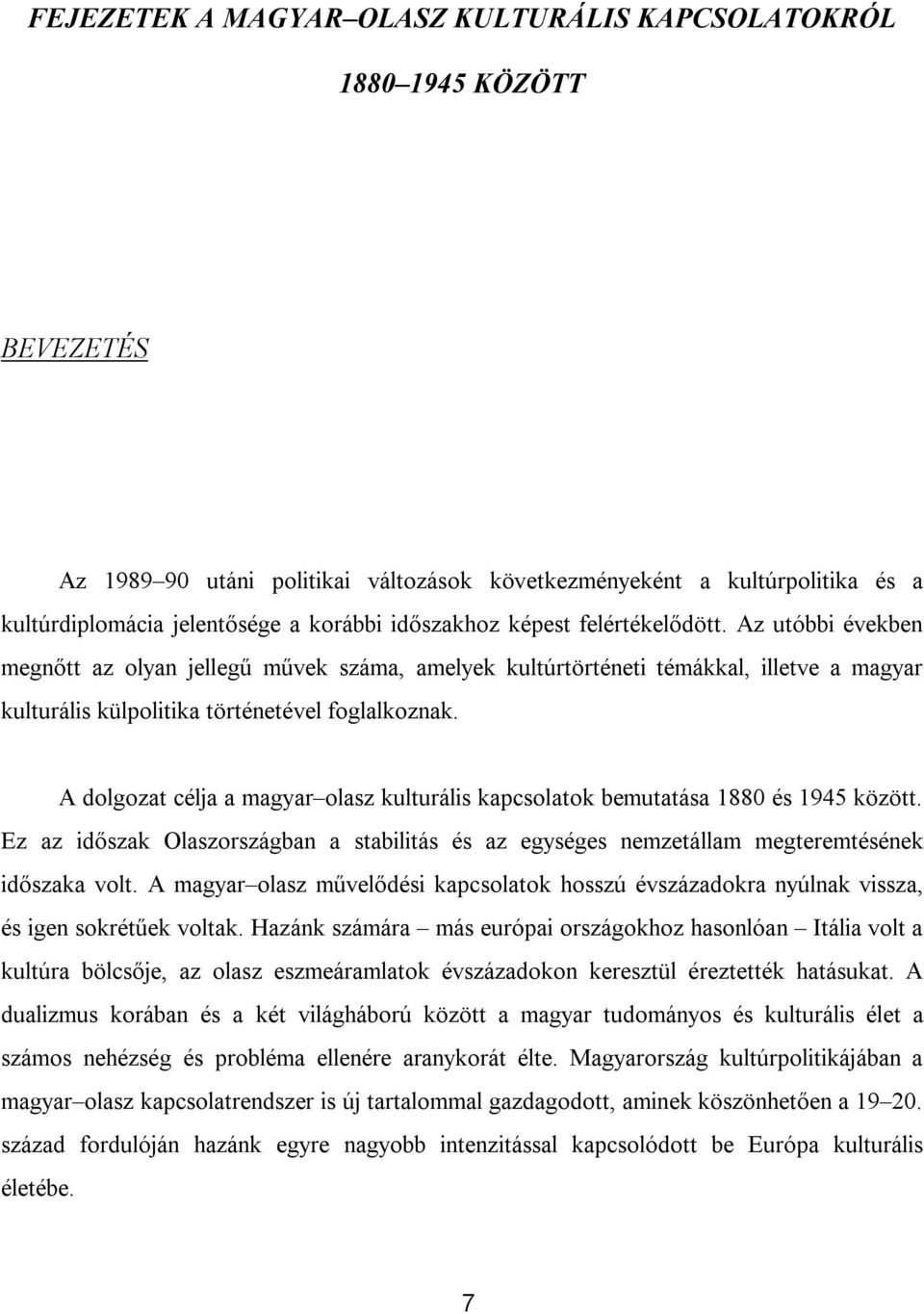 A dolgozat célja a magyar olasz kulturális kapcsolatok bemutatása 1880 és 1945 között. Ez az időszak Olaszországban a stabilitás és az egységes nemzetállam megteremtésének időszaka volt.