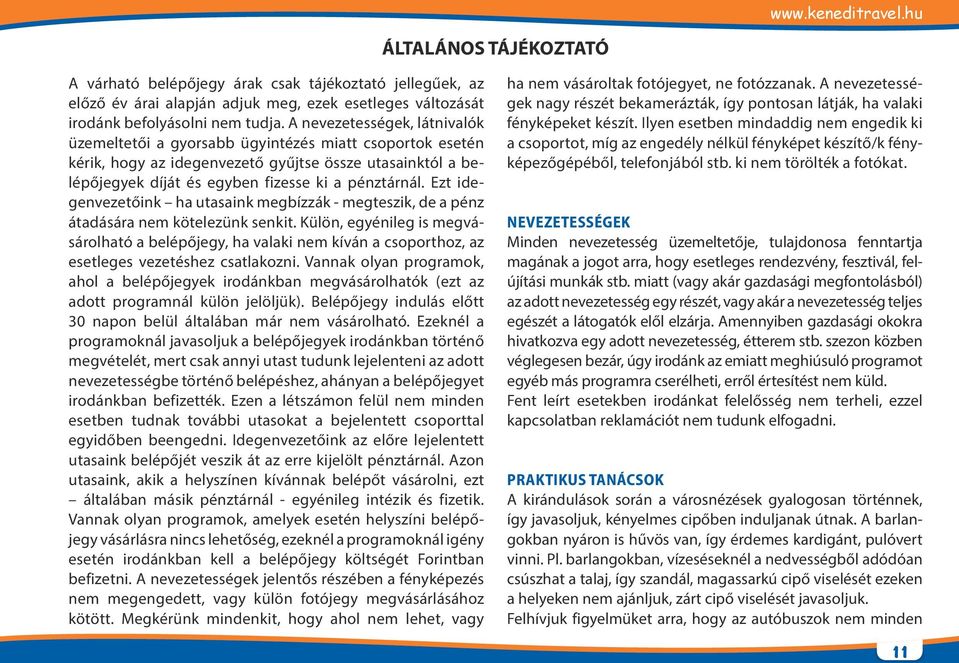 Ezt idegenvezetőink ha utasaink megbízzák - megteszik, de a pénz átadására nem kötelezünk senkit.