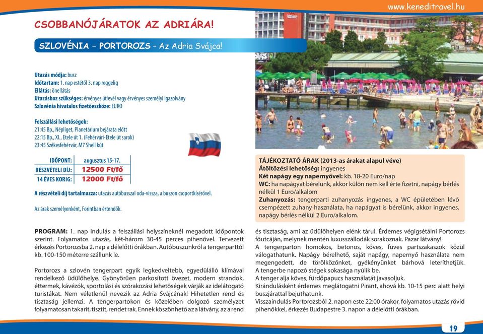, Népliget, Planetárium bejárata előtt 22:15 Bp., XI., Etele út 1. (Fehérvári-Etele út sarok) 23:45 Székesfehérvár, M7 Shell kút Időpont: augusztus 15-17.