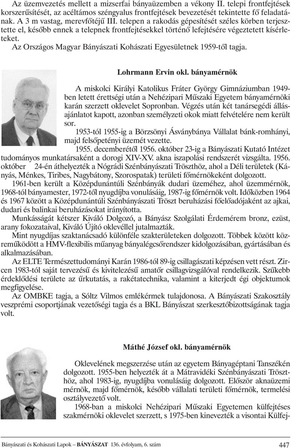 Az Országos Magyar Bányászati Kohászati Egyesületnek 1959-tôl tagja. Lohrmann Ervin okl.