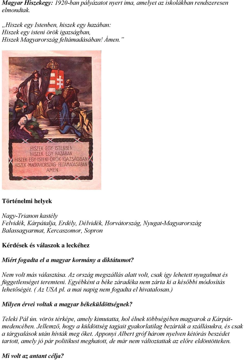 Történelmi helyek Nagy-Trianon kastély Felvidék, Kárpátalja, Erdély, Délvidék, Horvátország, Nyugat-Magyarország Balassagyarmat, Kercaszomor, Sopron Kérdések és válaszok a leckéhez Miért fogadta el a