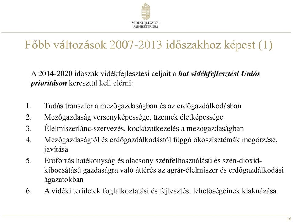 Élelmiszerlánc-szervezés, kockázatkezelés a mezőgazdaságban 4. Mezőgazdaságtól és erdőgazdálkodástól függő ökoszisztémák megőrzése, javítása 5.
