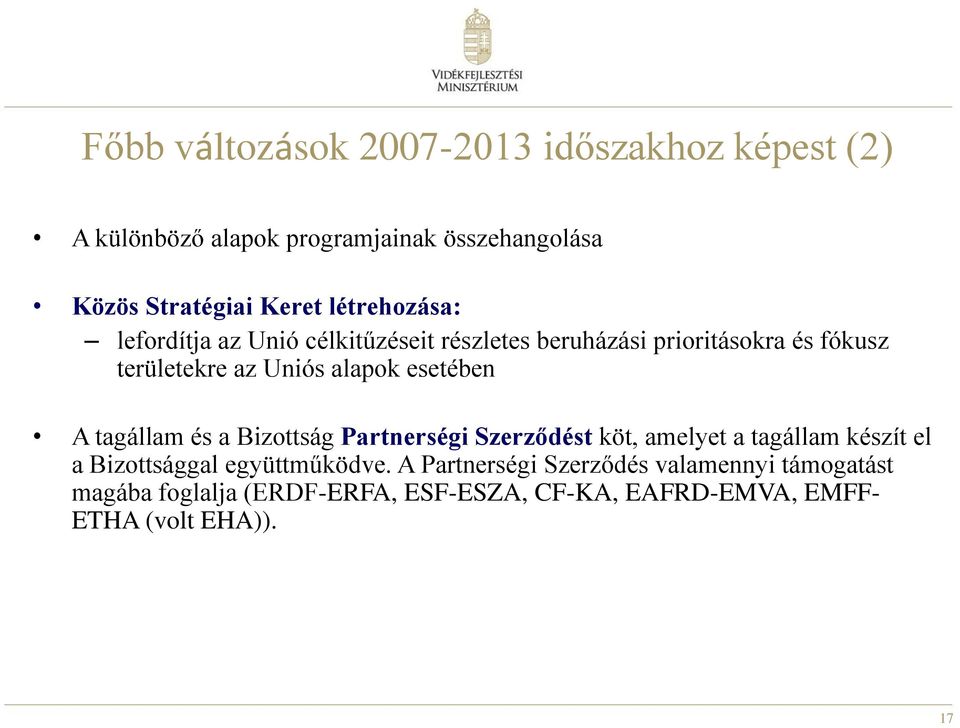 esetében A tagállam és a Bizottság Partnerségi Szerződést köt, amelyet a tagállam készít el a Bizottsággal együttműködve.